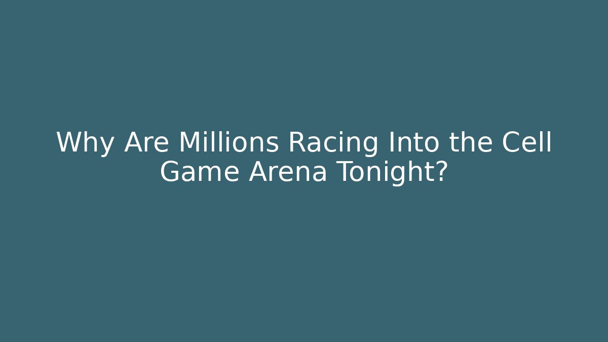 Why Are Millions Racing Into the Cell Game Arena Tonight?