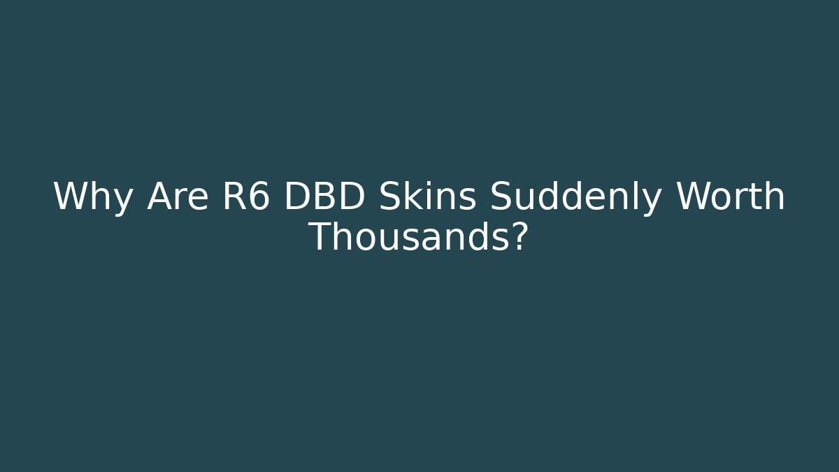 Why Are R6 DBD Skins Suddenly Worth Thousands?