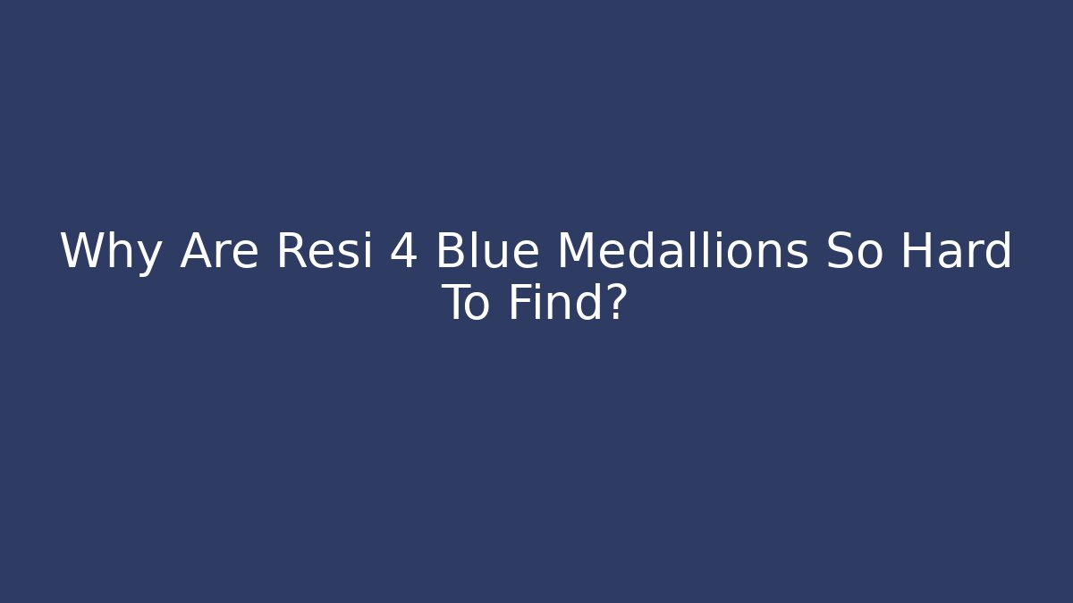 Why Are Resi 4 Blue Medallions So Hard To Find?
