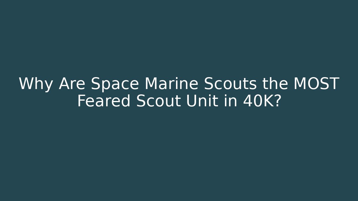 Why Are Space Marine Scouts the MOST Feared Scout Unit in 40K?