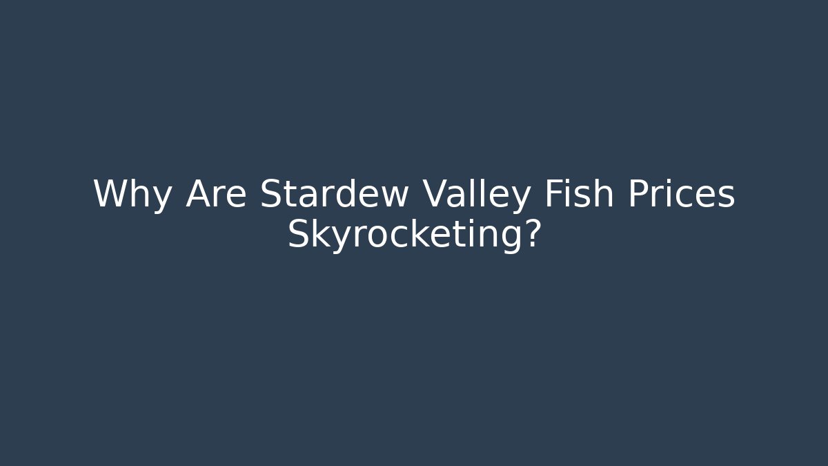Why Are Stardew Valley Fish Prices Skyrocketing? - Sports History Weekly