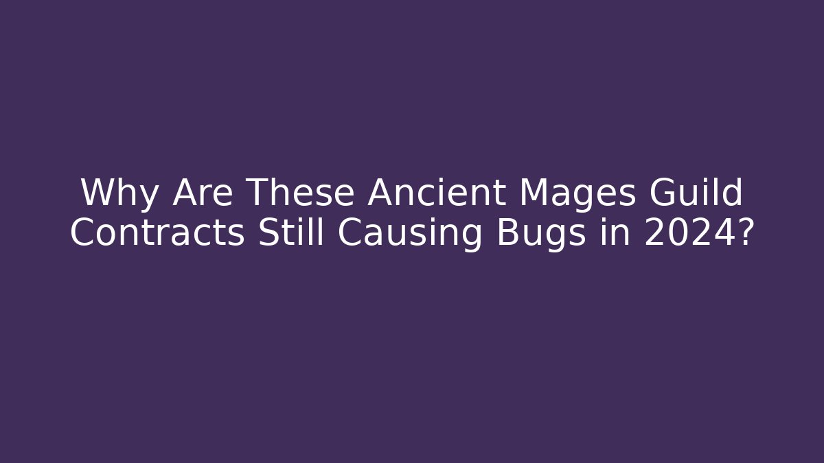 Why Are These Ancient Mages Guild Contracts Still Causing Bugs in 2024?