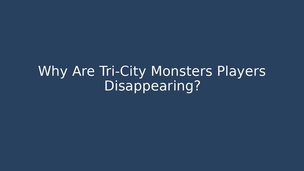 Why Are Tri-City Monsters Players Disappearing?