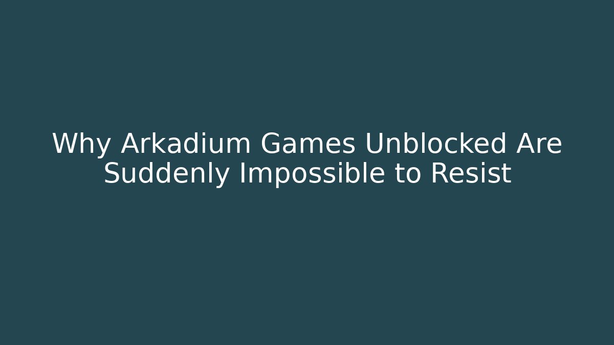 Why Arkadium Games Unblocked Are Suddenly Impossible to Resist