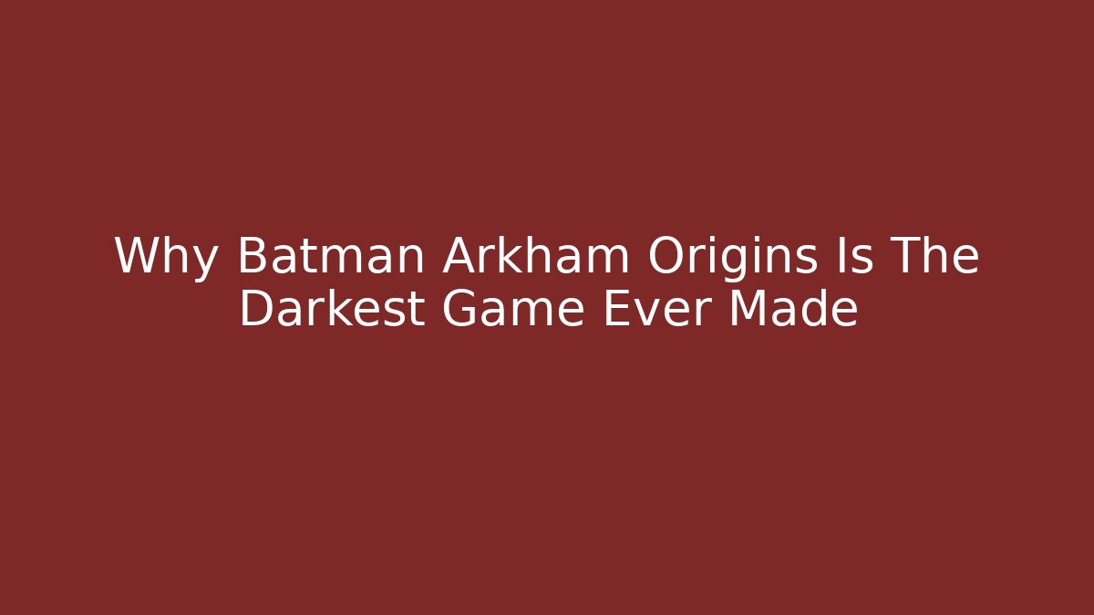 Why Batman Arkham Origins Is The Darkest Game Ever Made - Sports History Weekly