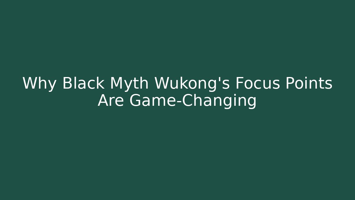 Why Black Myth Wukong's Focus Points Are Game-Changing