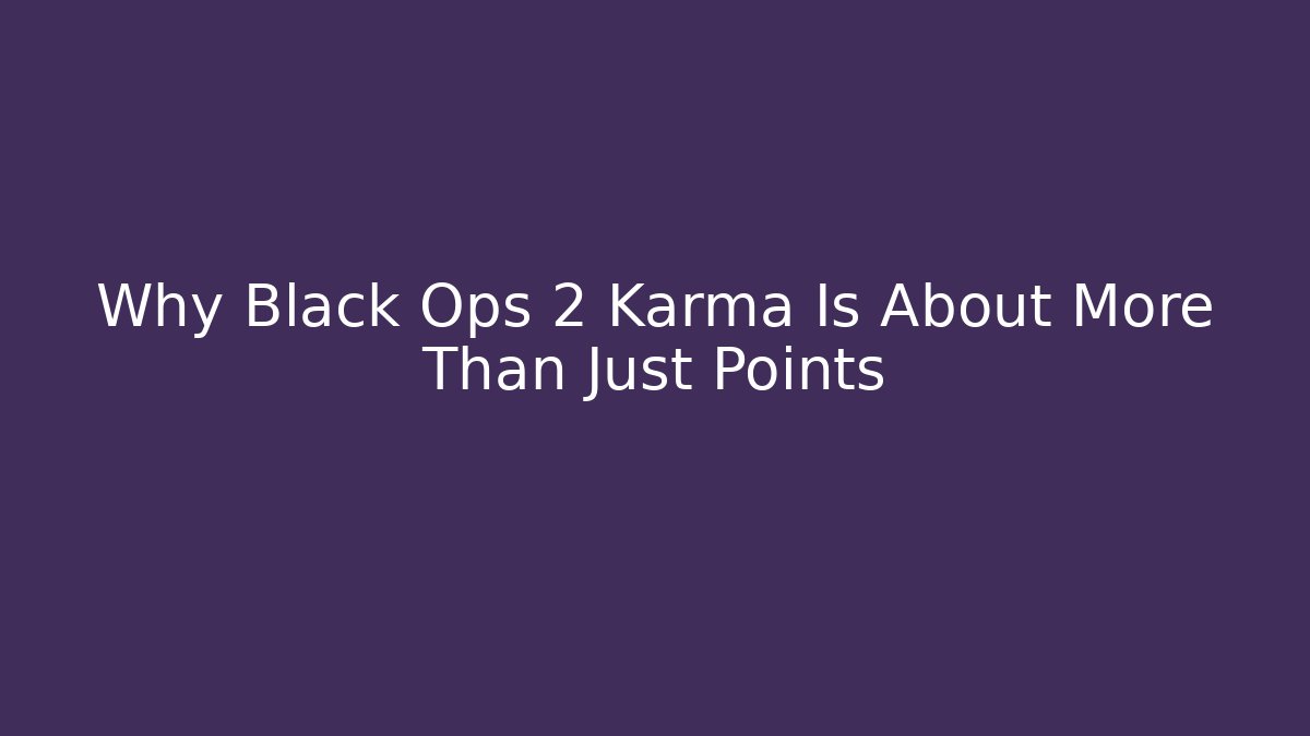 Why Black Ops 2 Karma Is About More Than Just Points