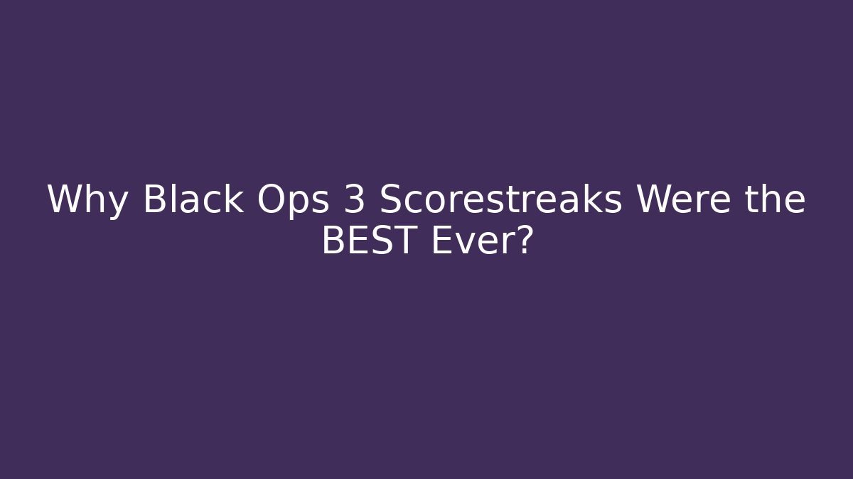 Why Black Ops 3 Scorestreaks Were the BEST Ever?
