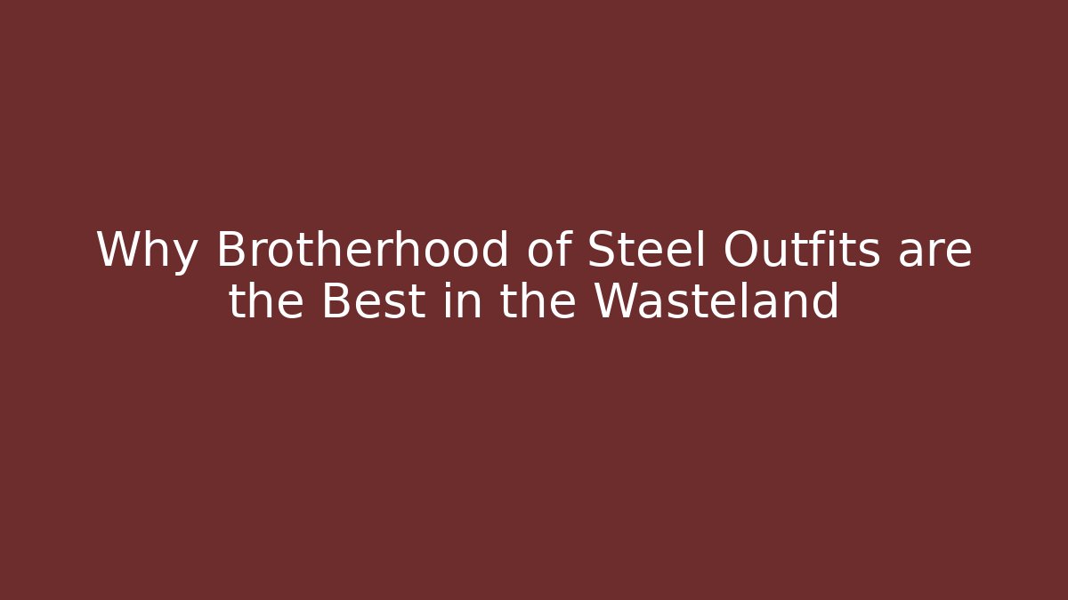 Why Brotherhood of Steel Outfits are the Best in the Wasteland