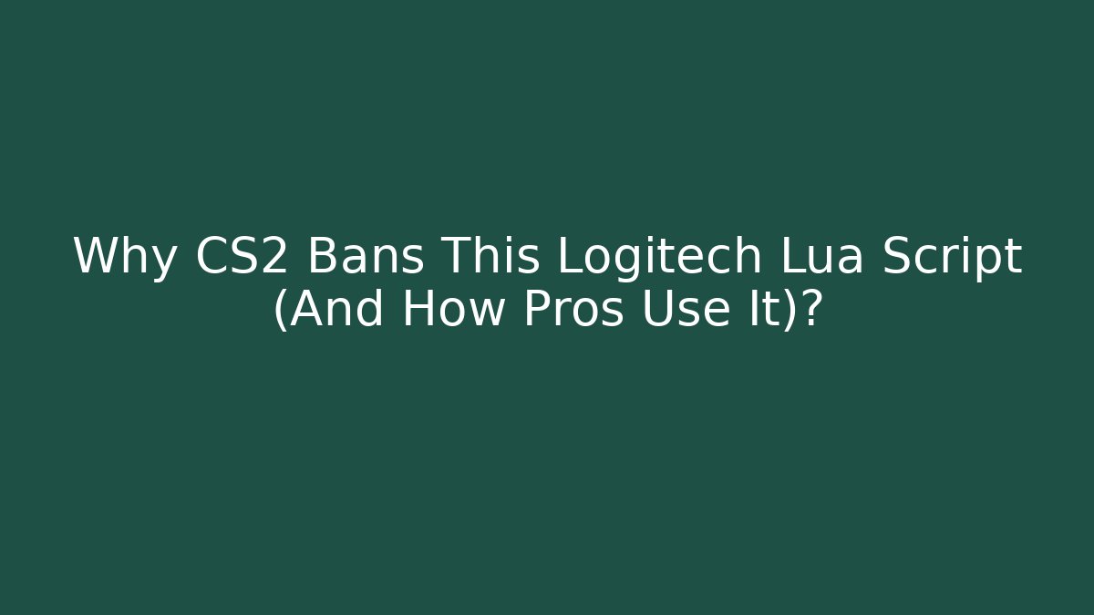 Why CS2 Bans This Logitech Lua Script (And How Pros Use It)?
