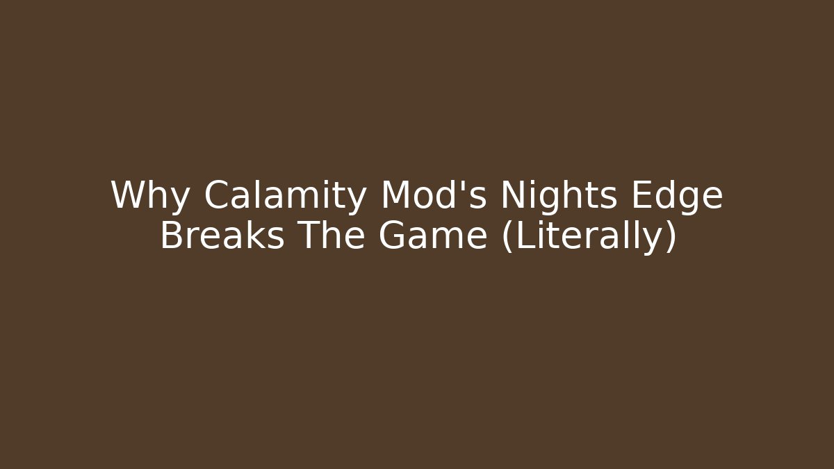 Why Calamity Mod's Nights Edge Breaks The Game (Literally)