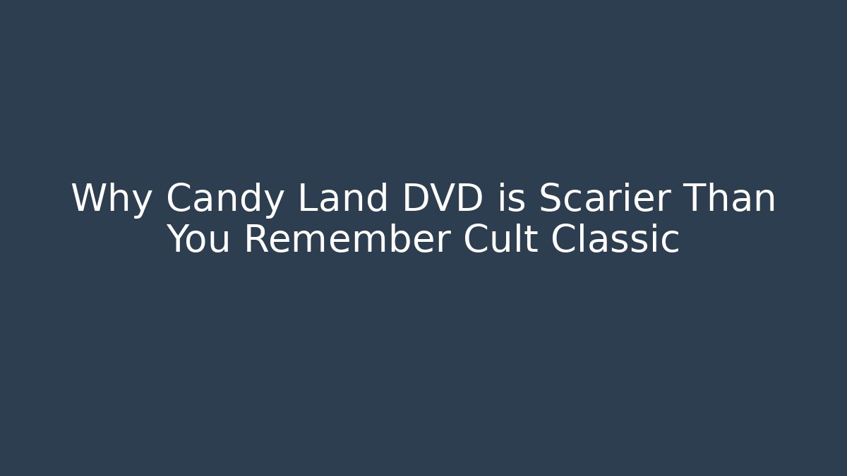 Why Candy Land DVD is Scarier Than You Remember Cult Classic
