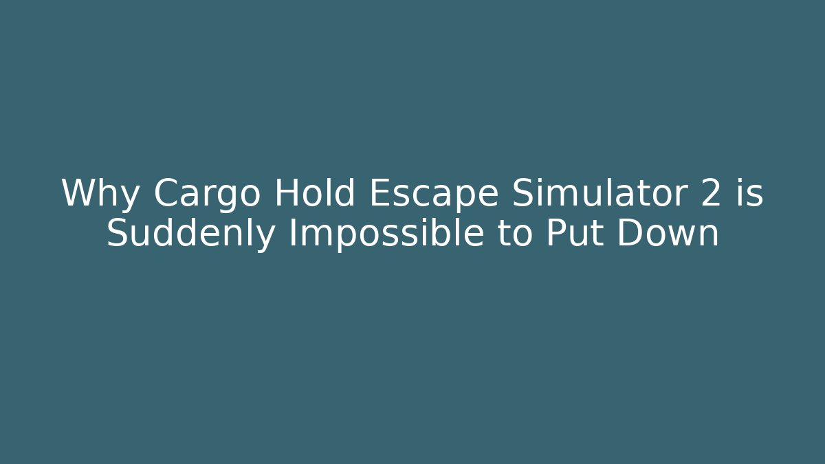 Why Cargo Hold Escape Simulator 2 is Suddenly Impossible to Put Down