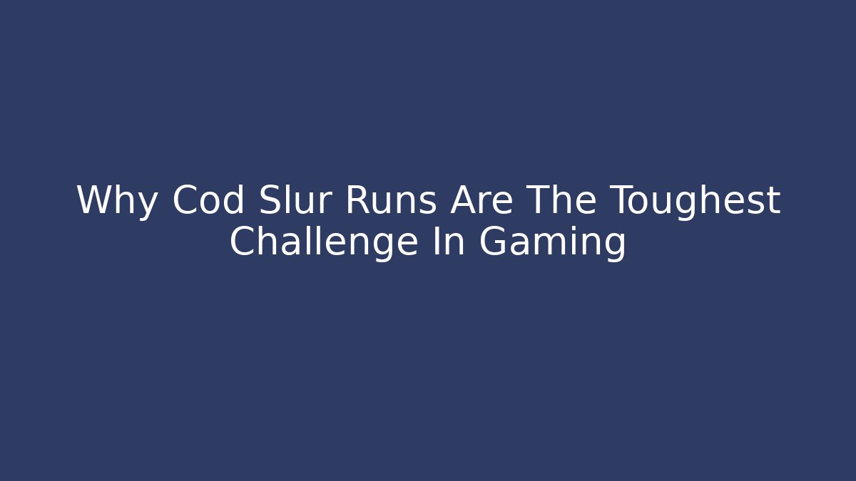 Why Cod Slur Runs Are The Toughest Challenge In Gaming
