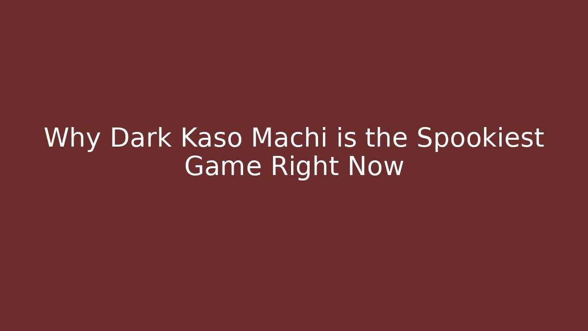 Why Dark Kaso Machi is the Spookiest Game Right Now