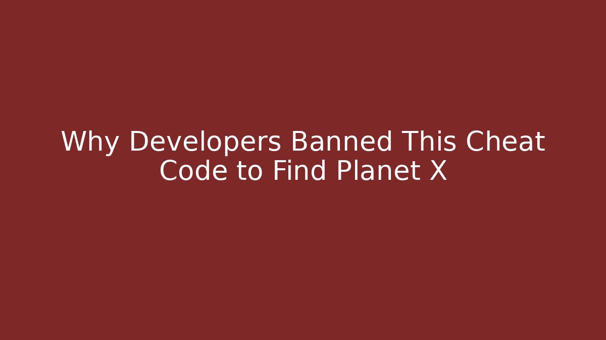 Why Developers Banned This Cheat Code to Find Planet X