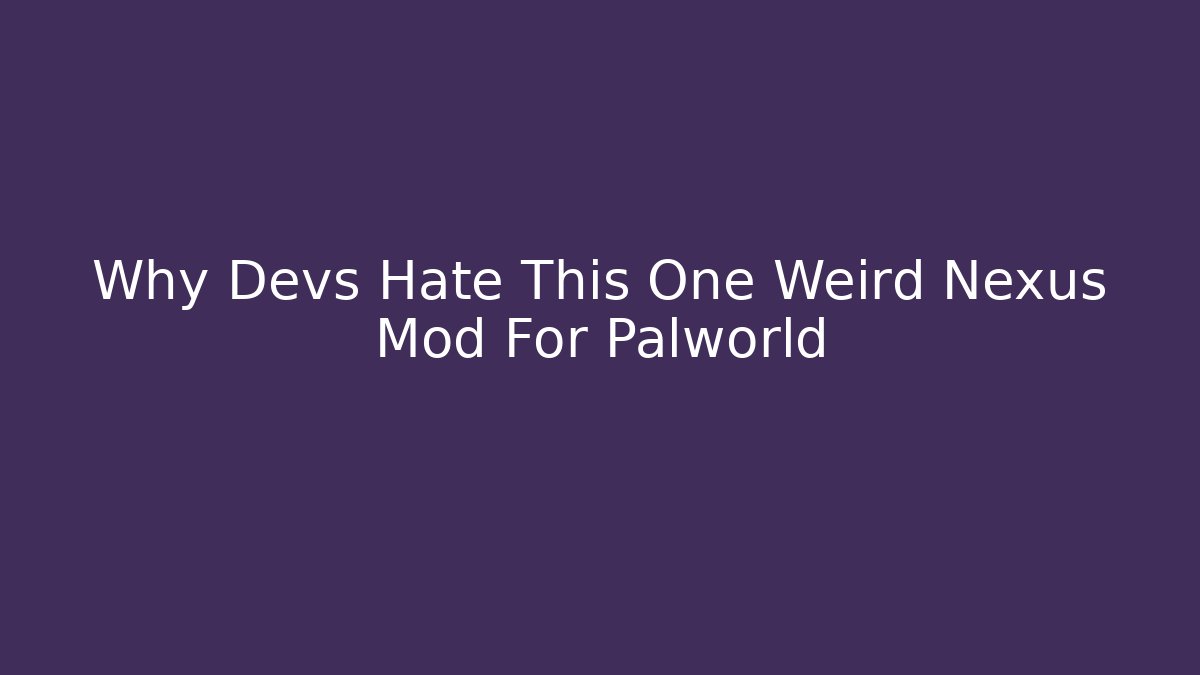 Why Devs Hate This One Weird Nexus Mod For Palworld