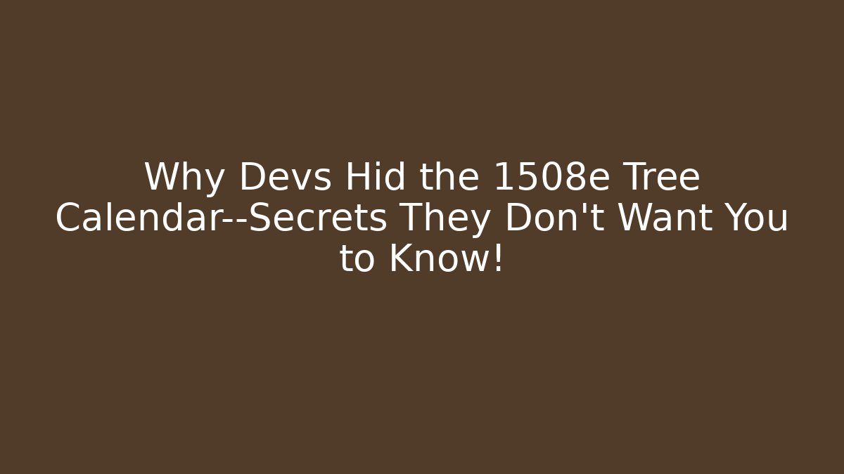 Why Devs Hid the 1508e Tree Calendar—Secrets They Don’t Want You to Know! - Sports History Weekly