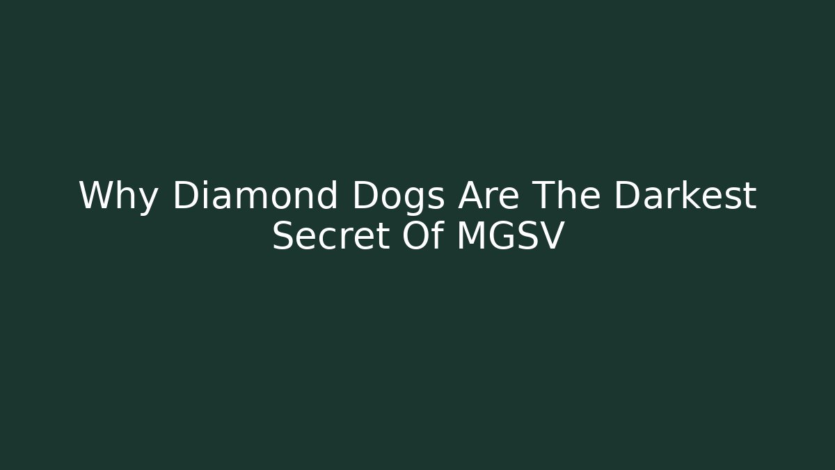 Why Diamond Dogs Are The Darkest Secret Of MGSV