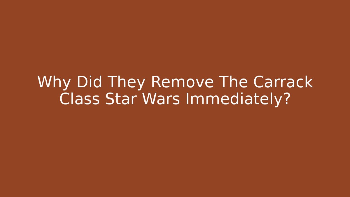 Why Did They Remove The Carrack Class Star Wars Immediately? - Sports History Weekly