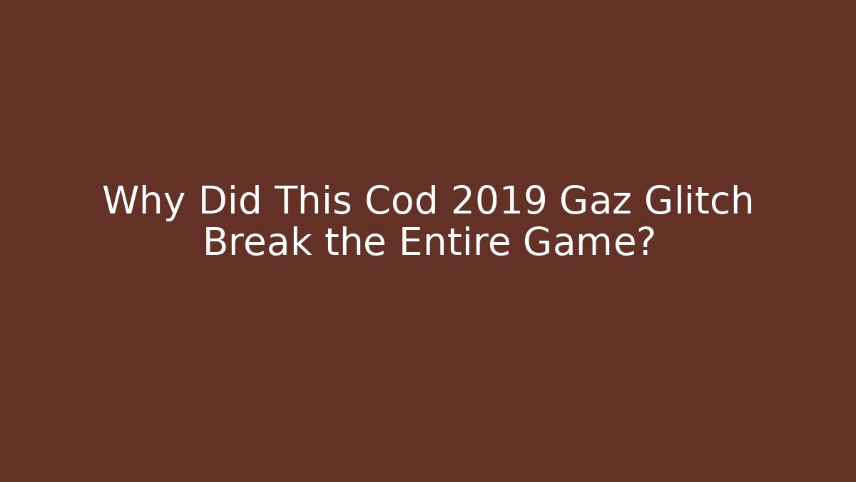 Why Did This Cod 2019 Gaz Glitch Break the Entire Game? - Sports History Weekly