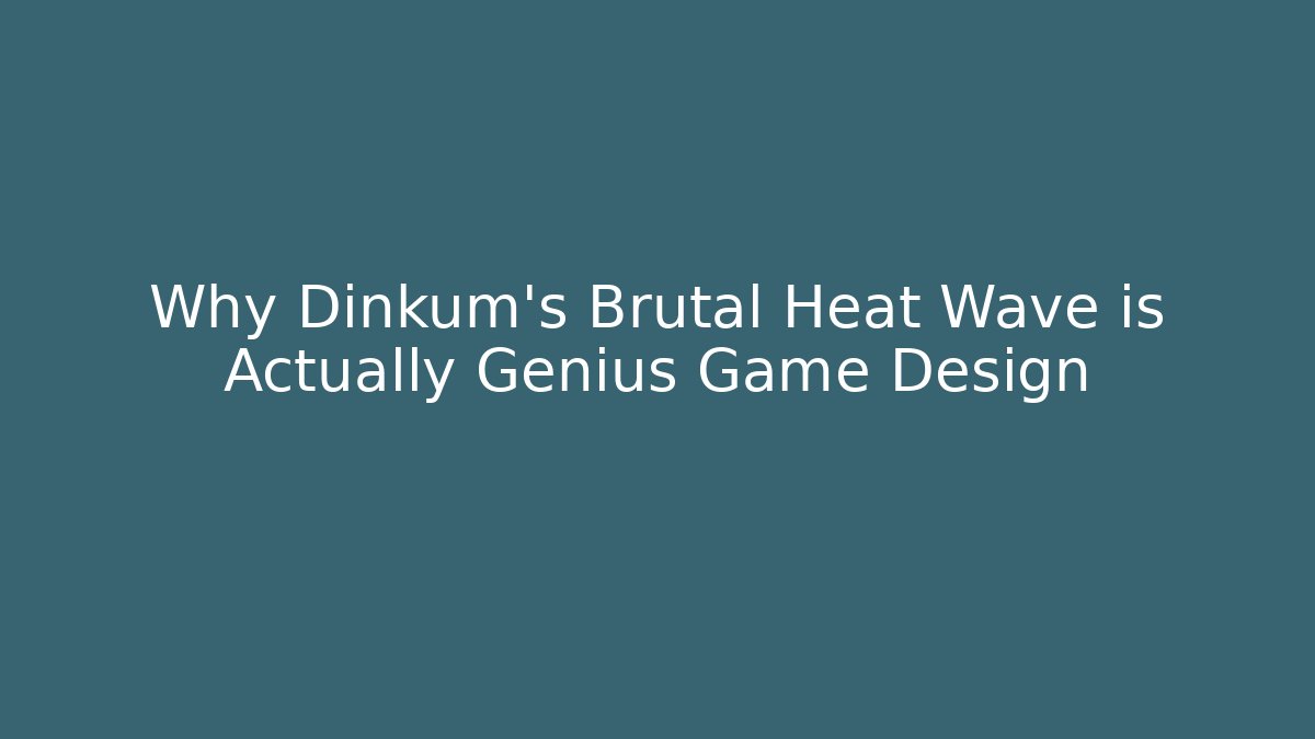 Why Dinkum's Brutal Heat Wave is Actually Genius Game Design