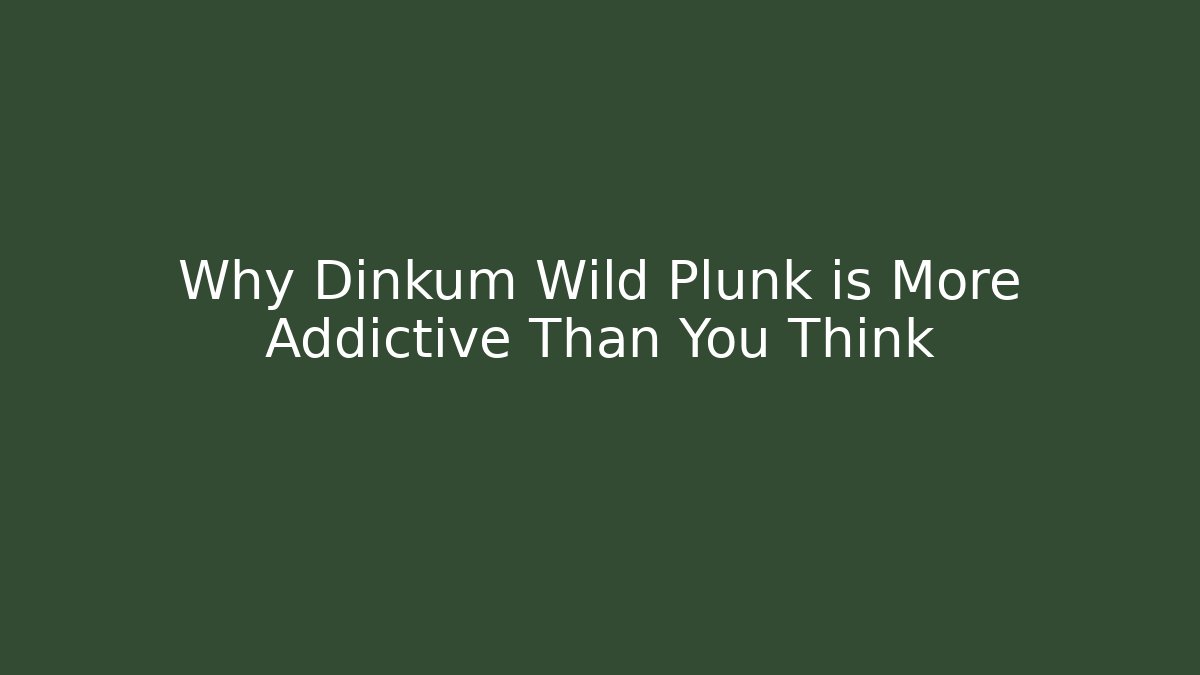 Why Dinkum Wild Plunk is More Addictive Than You Think - Sports History Weekly