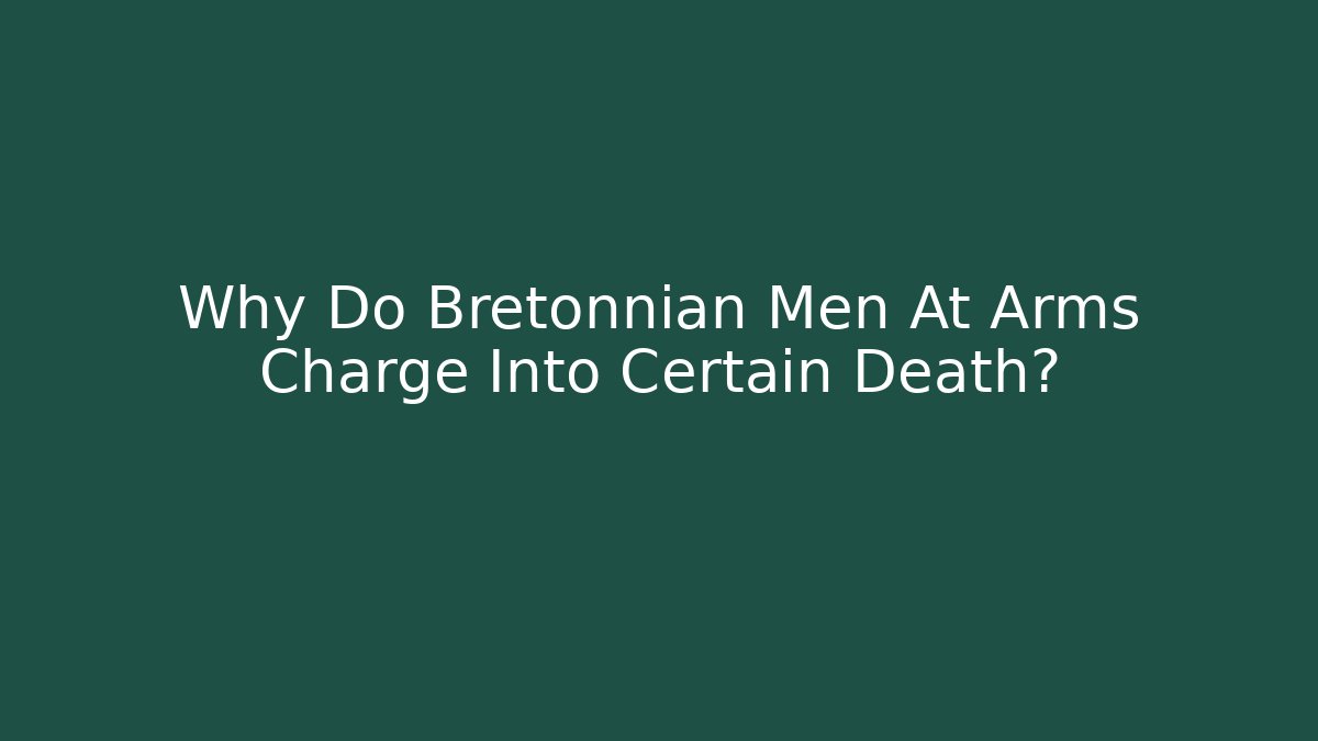 Why Do Bretonnian Men At Arms Charge Into Certain Death? - Sports History Weekly