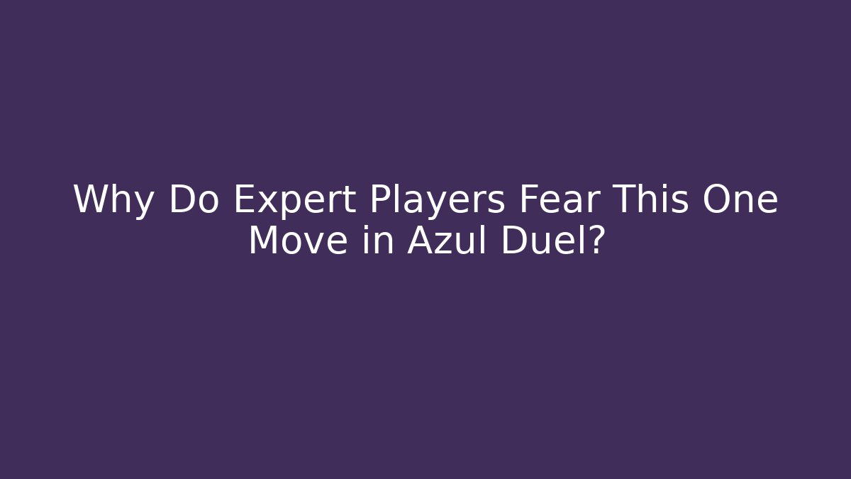 Why Do Expert Players Fear This One Move in Azul Duel?