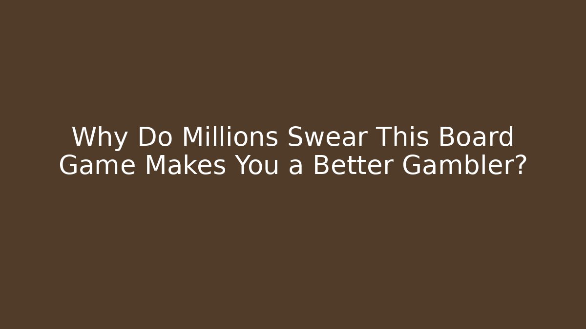 Why Do Millions Swear This Board Game Makes You a Better Gambler?