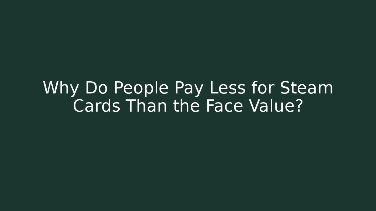 Why Do People Pay Less for Steam Cards Than the Face Value? - Sports History Weekly