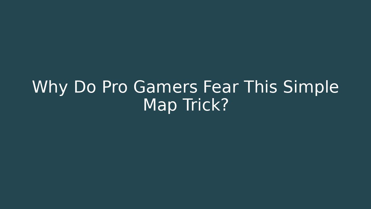 Why Do Pro Gamers Fear This Simple Map Trick?