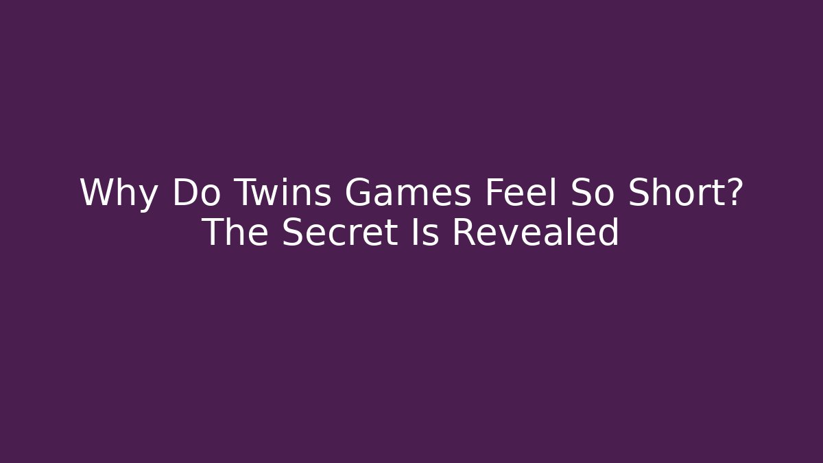 Why Do Twins Games Feel So Short? The Secret Is Revealed - Sports History Weekly