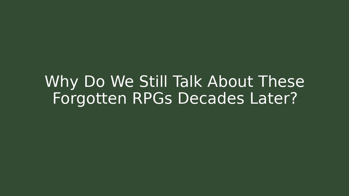 Why Do We Still Talk About These Forgotten RPGs Decades Later? - Sports History Weekly