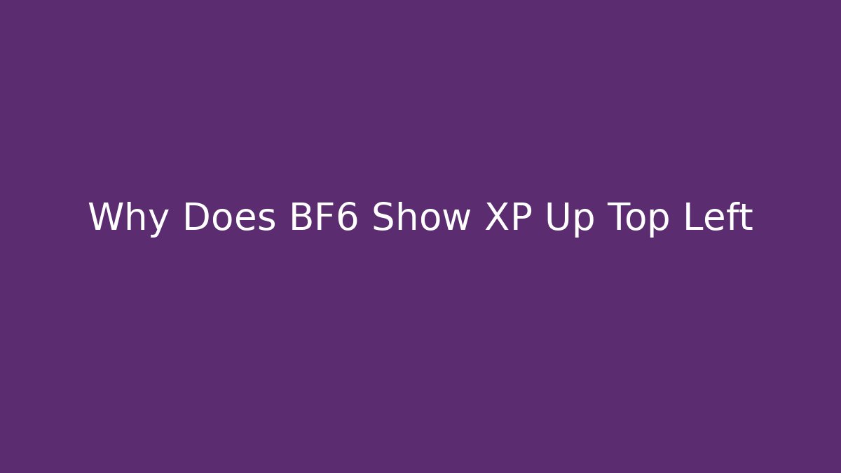 Why Does BF6 Show XP Up Top Left