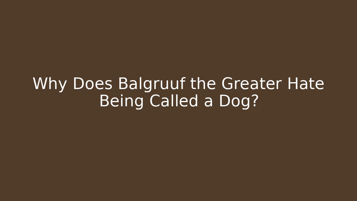 Why Does Balgruuf the Greater Hate Being Called a Dog?