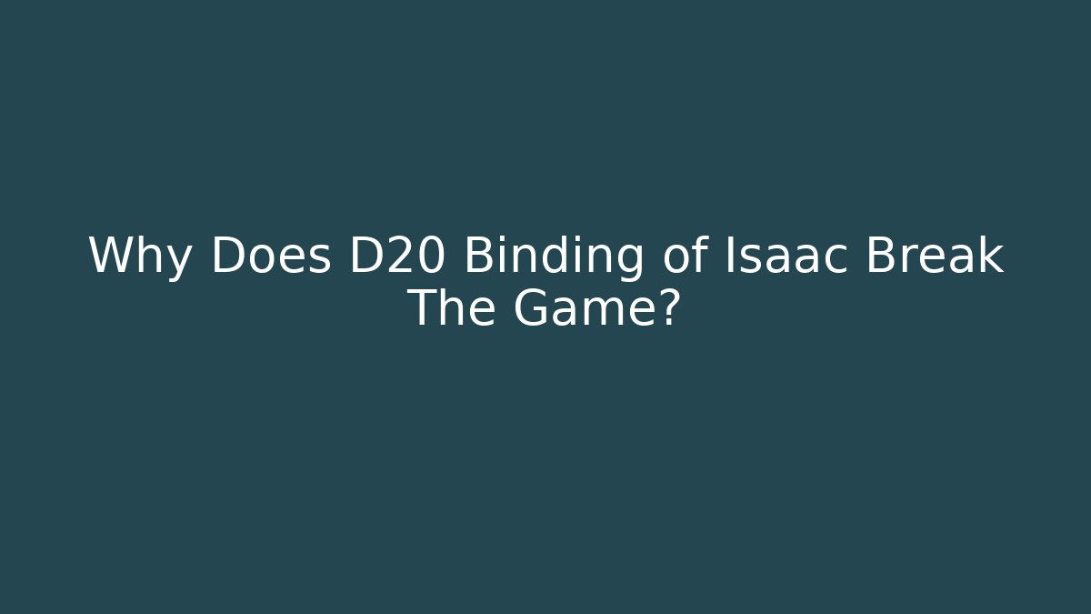 Why Does D20 Binding of Isaac Break The Game?