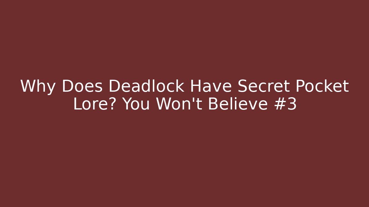 Why Does Deadlock Have Secret Pocket Lore? You Won't Believe #3