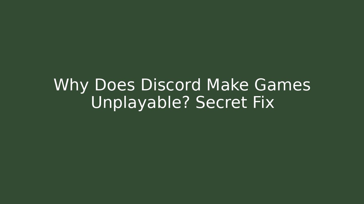 Why Does Discord Make Games Unplayable? Secret Fix