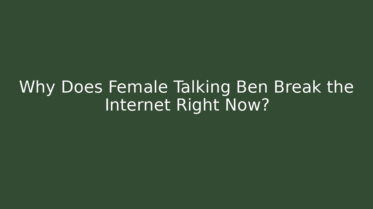 Why Does Female Talking Ben Break the Internet Right Now? - Sports History Weekly
