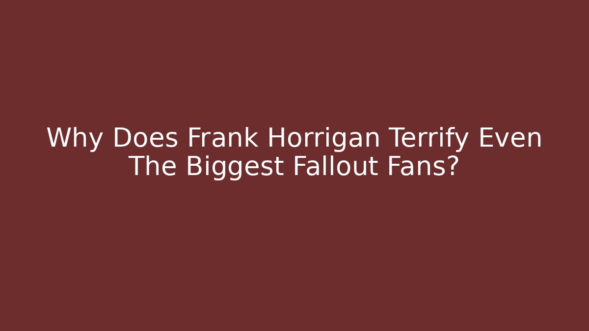 Why Does Frank Horrigan Terrify Even The Biggest Fallout Fans?