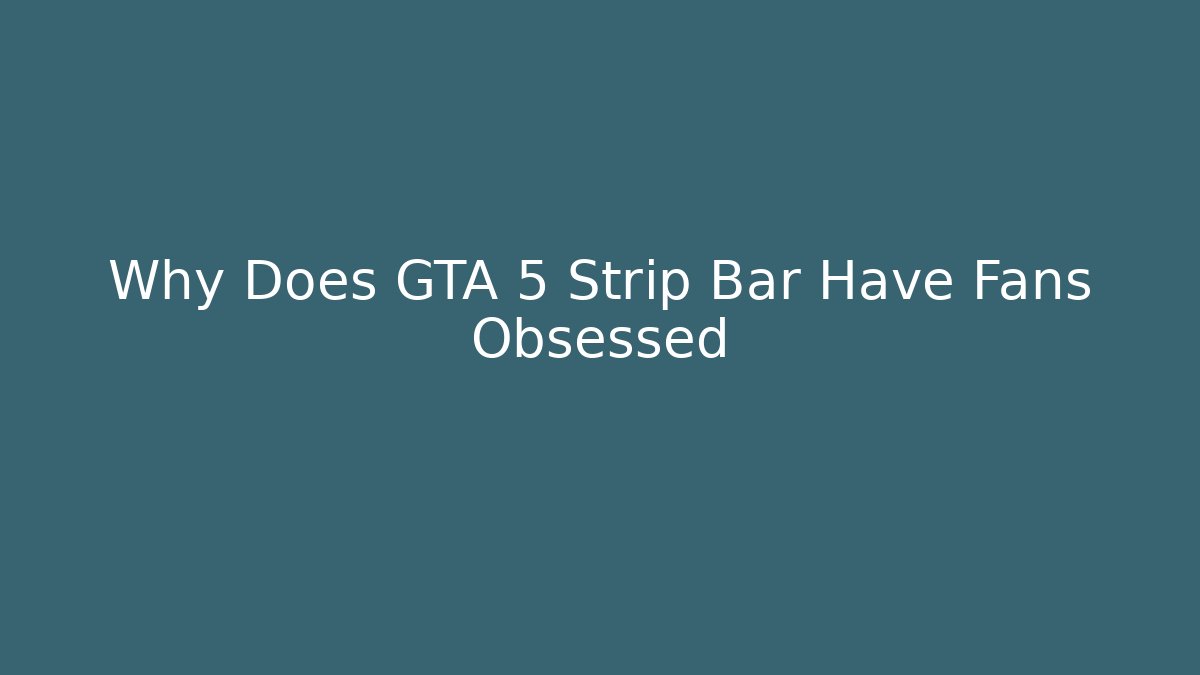 Why Does GTA 5 Strip Bar Have Fans Obsessed