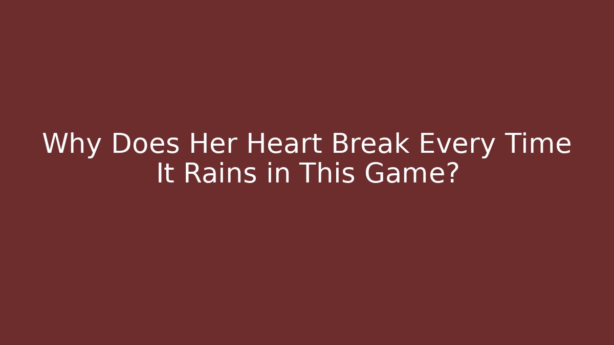 Why Does Her Heart Break Every Time It Rains in This Game? - Sports History Weekly
