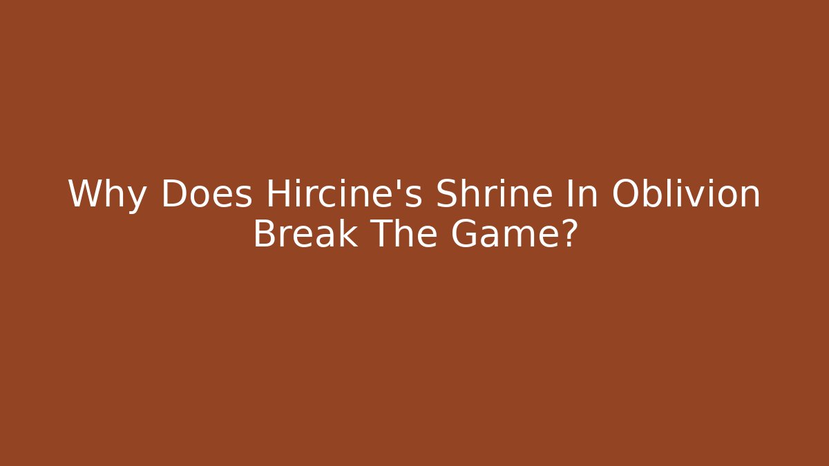 Why Does Hircine's Shrine In Oblivion Break The Game? - Sports History Weekly