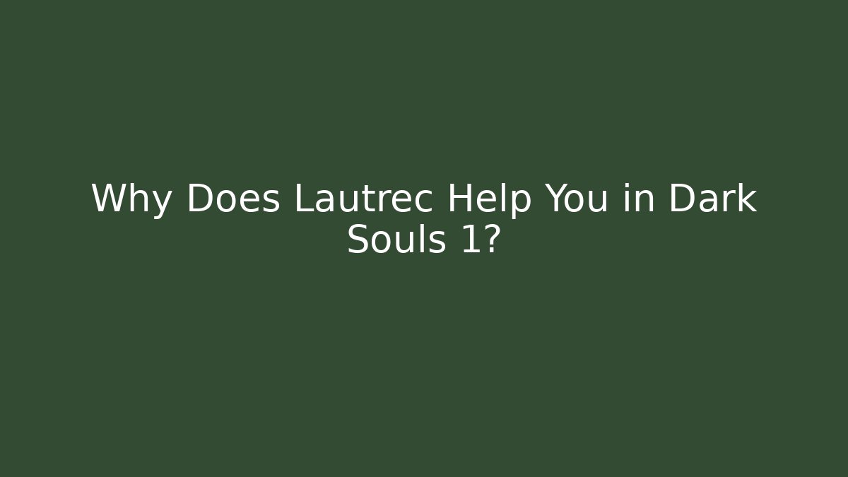 Why Does Lautrec Help You in Dark Souls 1? - Sports History Weekly