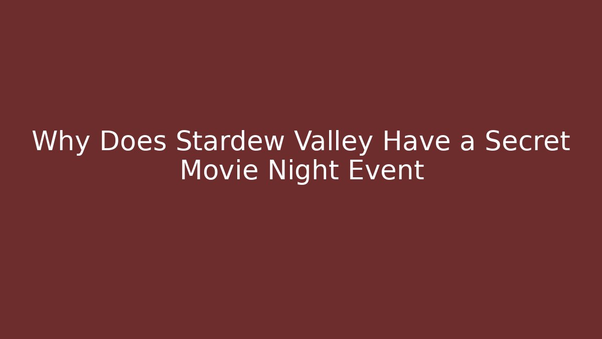 Why Does Stardew Valley Have a Secret Movie Night Event