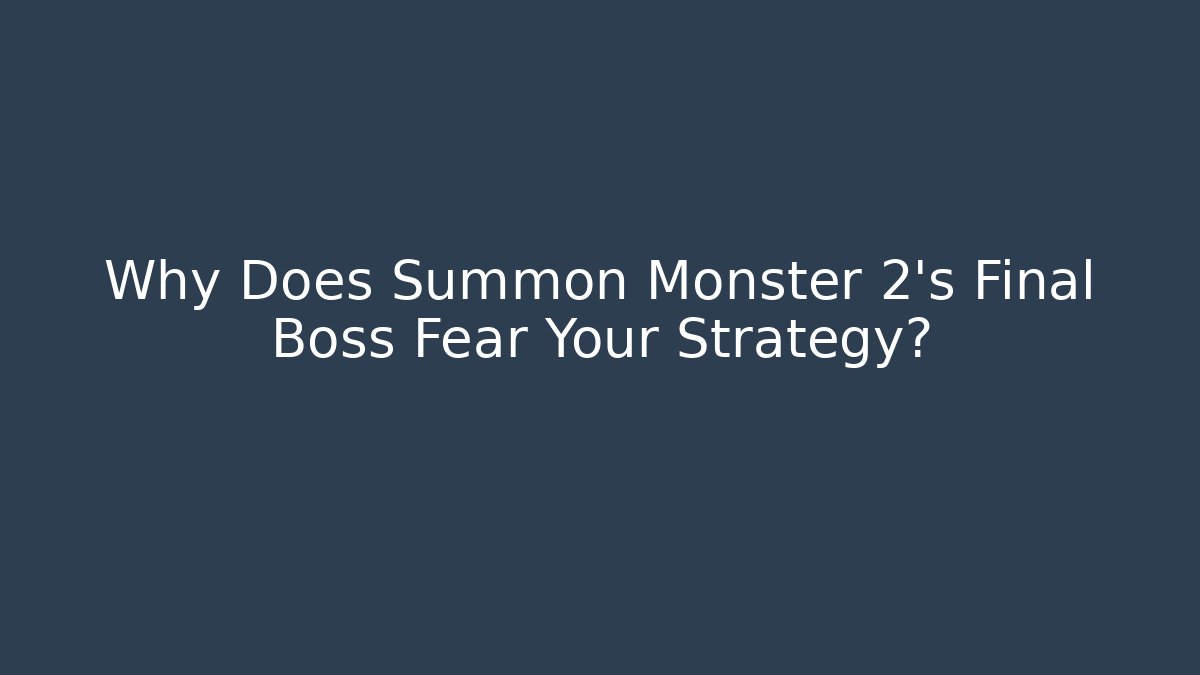 Why Does Summon Monster 2's Final Boss Fear Your Strategy?
