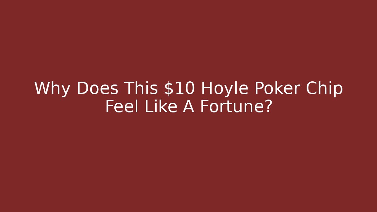 Why Does This $10 Hoyle Poker Chip Feel Like A Fortune?