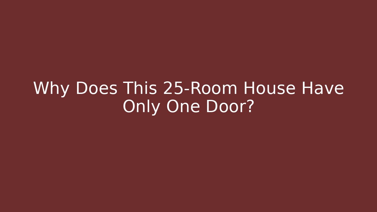 Why Does This 25-Room House Have Only One Door?
