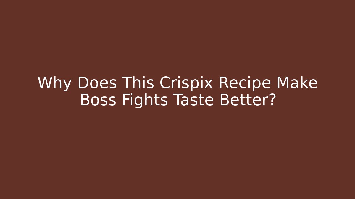 Why Does This Crispix Recipe Make Boss Fights Taste Better?